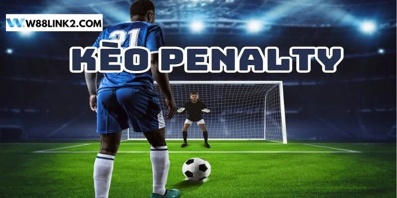Kèo Penalty Là Gì? Cách Chốt Kèo Penalty W88 Ăn Tiền