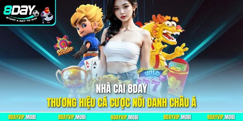 Nhà cái 8day - Thương hiệu cá cược nổi danh châu Á